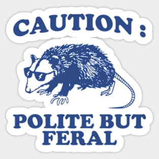 Polite but feral possum Sticker